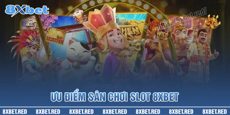 Ưu điểm của sân chơi SLot game 8XBet